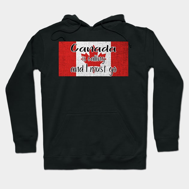 Canada is calling and I must go Hoodie by LiquidLine